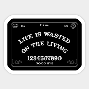 Life is Wasted on the Living Sticker